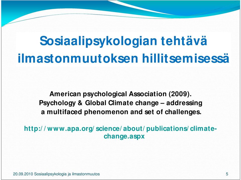 Psychology & Global Climate change addressing a multifaced phenomenon and set