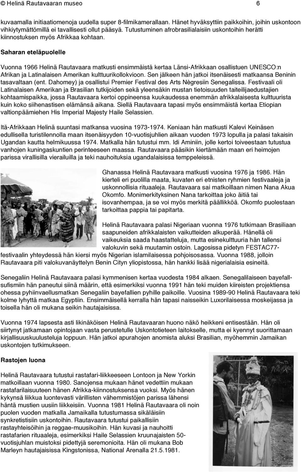 Saharan eteläpuolelle Vuonna 1966 Helinä Rautavaara matkusti ensimmäistä kertaa Länsi-Afrikkaan osallistuen UNESCO:n Afrikan ja Latinalaisen Amerikan kulttuurikollokvioon.