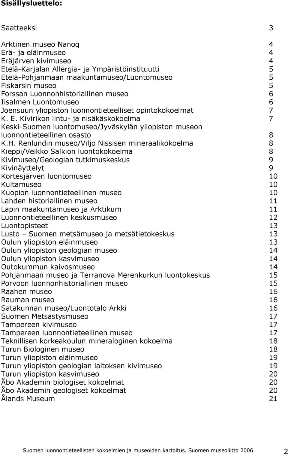 Kivirikon lintu- ja nisäkäskokoelma 7 Keski-Suomen luontomuseo/jyväskylän yliopiston museon luonnontieteellinen osasto 8 K.H.