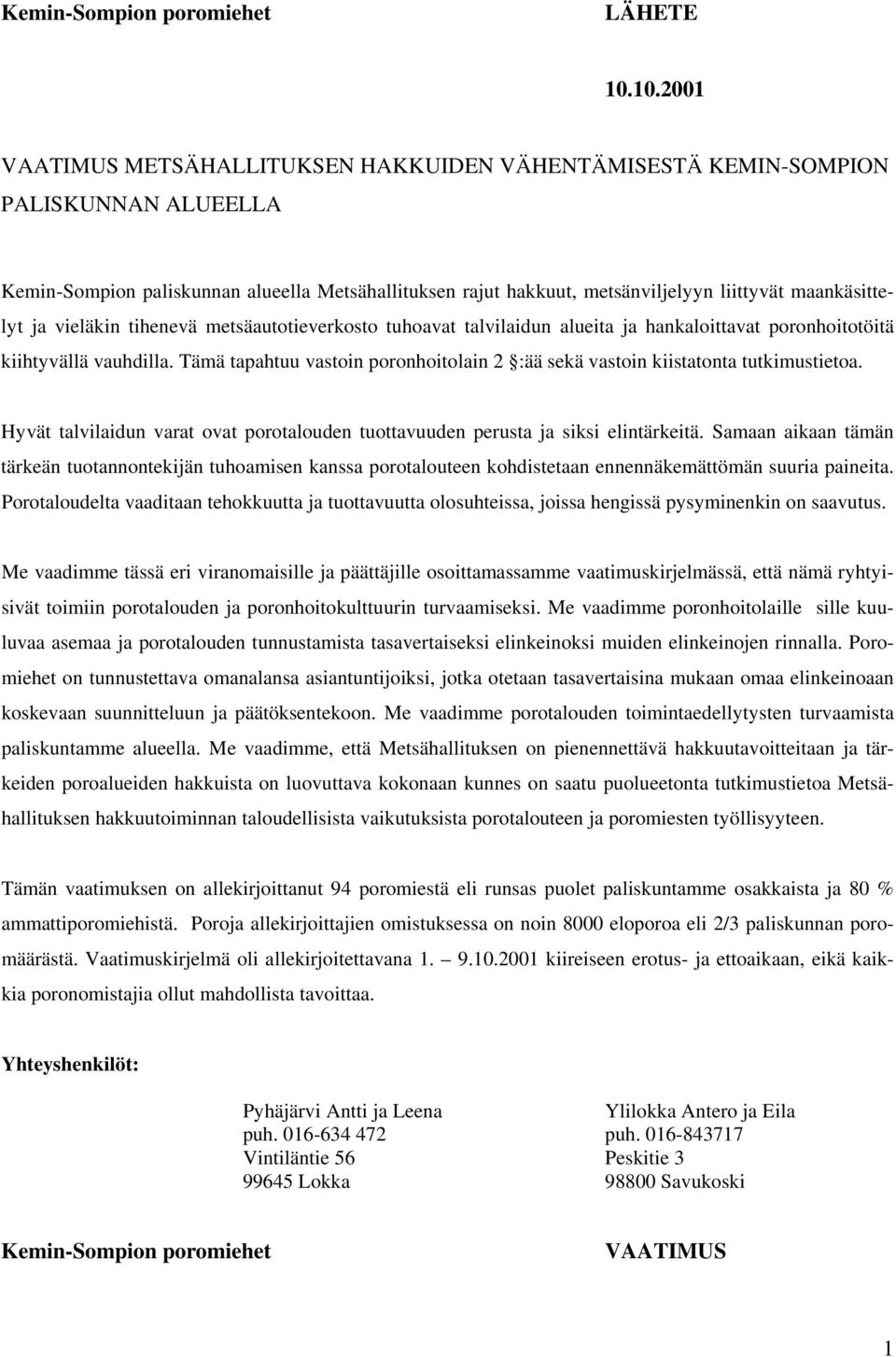 maankäsittelyt ja vieläkin tihenevä metsäautotieverkosto tuhoavat talvilaidun alueita ja hankaloittavat poronhoitotöitä kiihtyvällä vauhdilla.