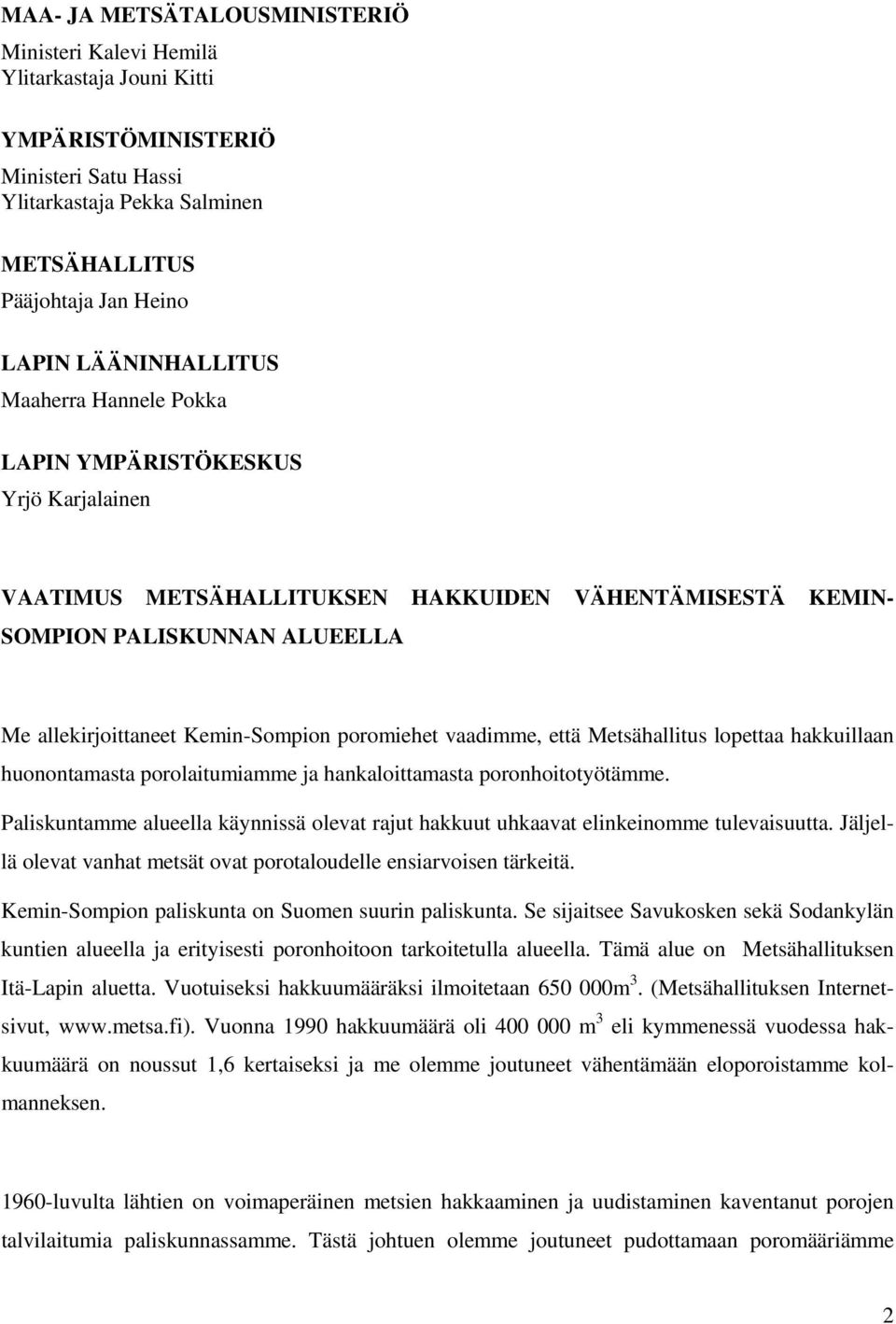 poromiehet vaadimme, että Metsähallitus lopettaa hakkuillaan huonontamasta porolaitumiamme ja hankaloittamasta poronhoitotyötämme.