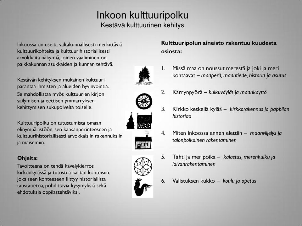 Se mahdollistaa myös kulttuurien kirjon säilymisen ja eettisen ymmärryksen kehittymisen sukupolvelta toiselle.