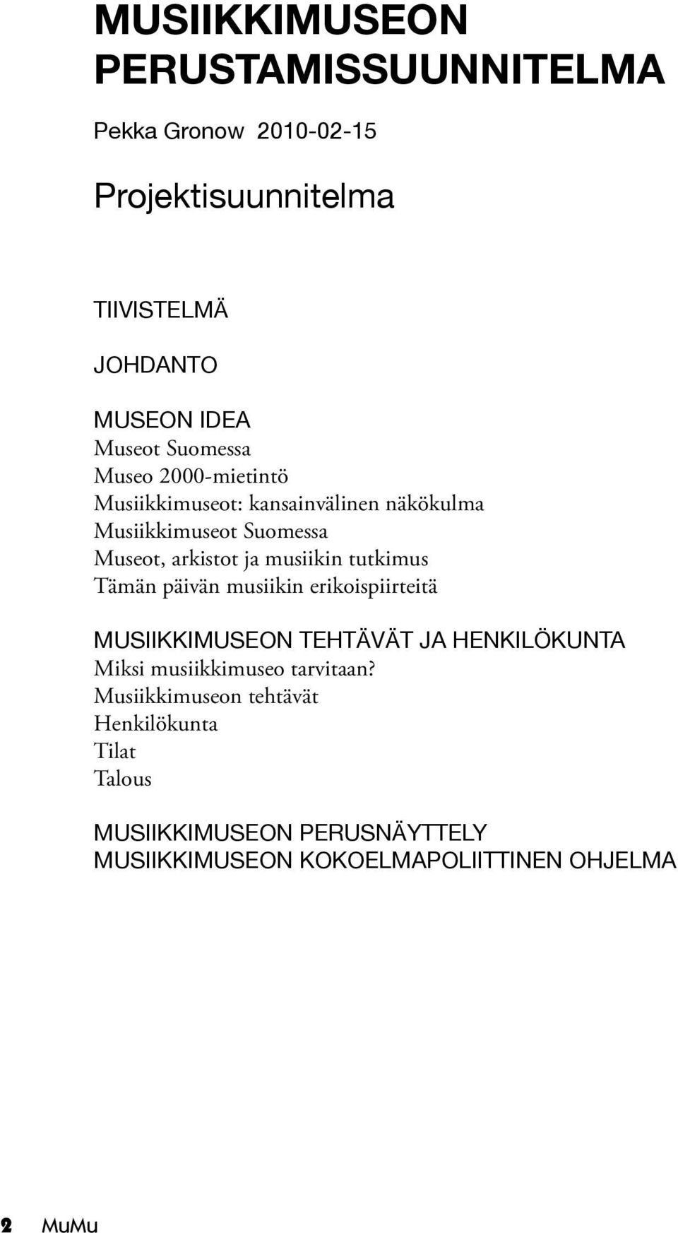 tutkimus Tämän päivän musiikin erikoispiirteitä MUSIIKKIMUSEON TEHTÄVÄT JA HENKILÖKUNTA Miksi musiikkimuseo tarvitaan?