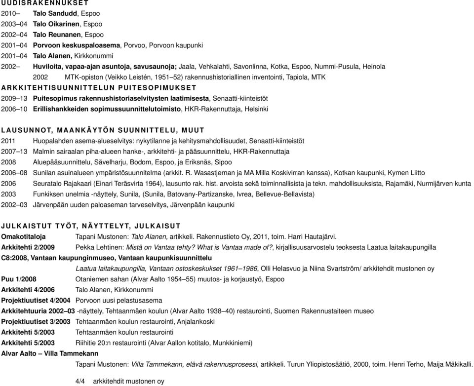 MTK ARKKITEHTISUUNNITTELUN PUITESOPIMUKSET 2009 13 Puitesopimus rakennushistoriaselvitysten laatimisesta, Senaatti-kiinteistöt 2006 10 Erillishankkeiden sopimussuunnittelutoimisto, HKR-Rakennuttaja,