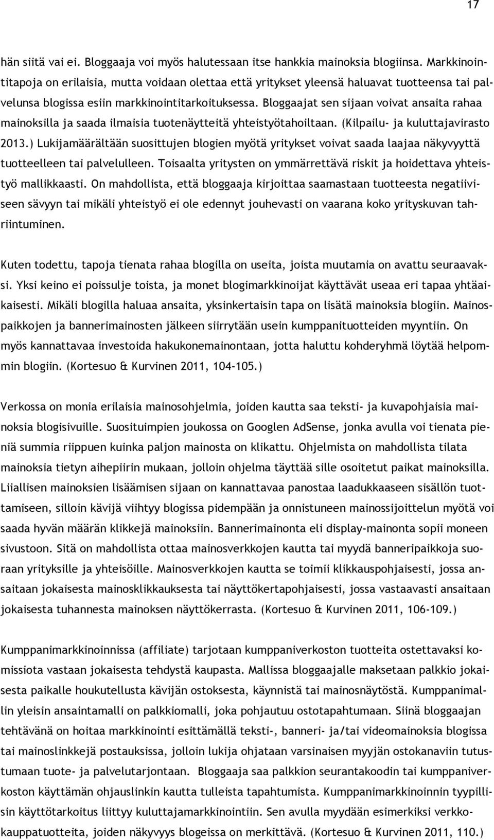 Bloggaajat sen sijaan voivat ansaita rahaa mainoksilla ja saada ilmaisia tuotenäytteitä yhteistyötahoiltaan. (Kilpailu- ja kuluttajavirasto 2013.