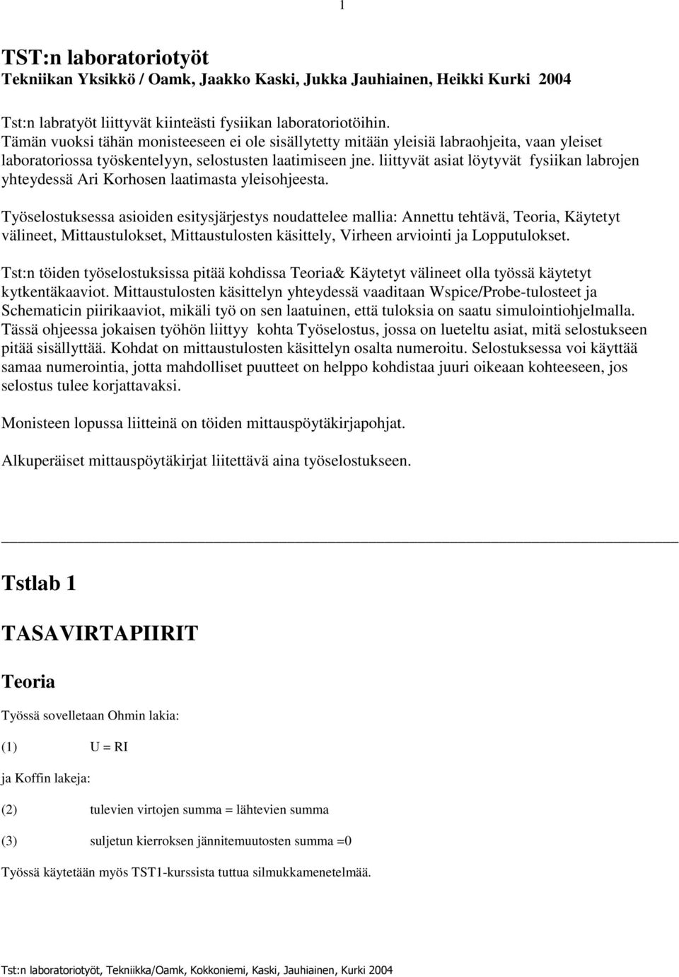 liittyvät asiat löytyvät fysiikan labrojen yhteydessä Ari Korhosen laatimasta yleisohjeesta.
