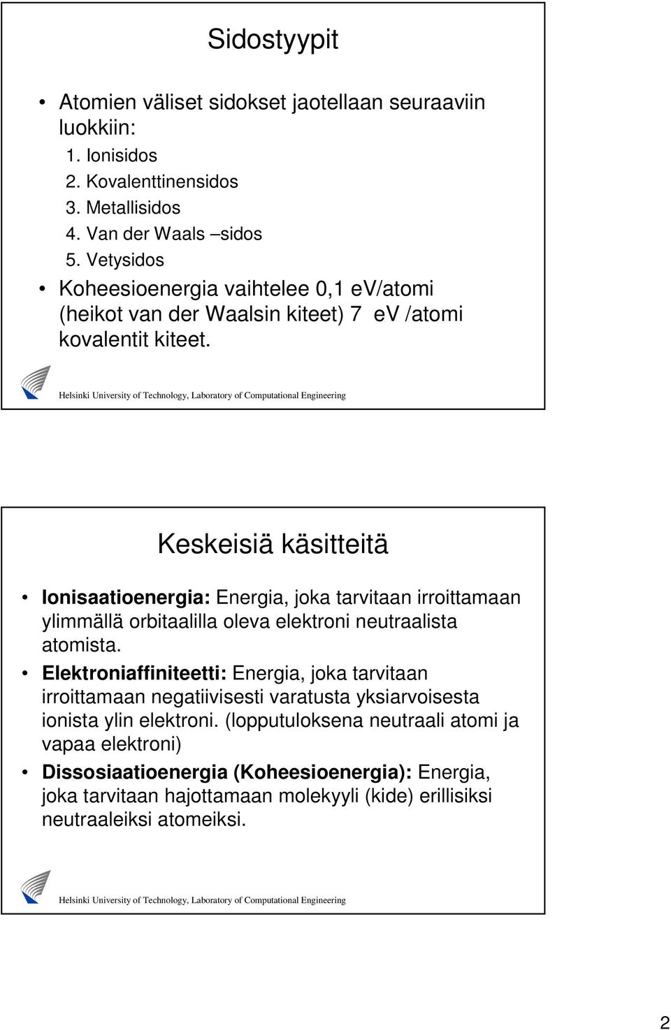 Keskeisiä käsitteitä Ionisaatioenergia: Energia, joka tarvitaan irroittamaan ylimmällä orbitaalilla oleva elektroni neutraalista atomista.