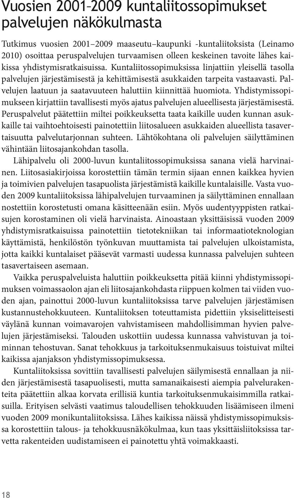 Palvelujen laatuun ja saatavuuteen haluttiin kiinnittää huomiota. Yhdistymissopimukseen kirjattiin tavallisesti myös ajatus palvelujen alueellisesta järjestämisestä.