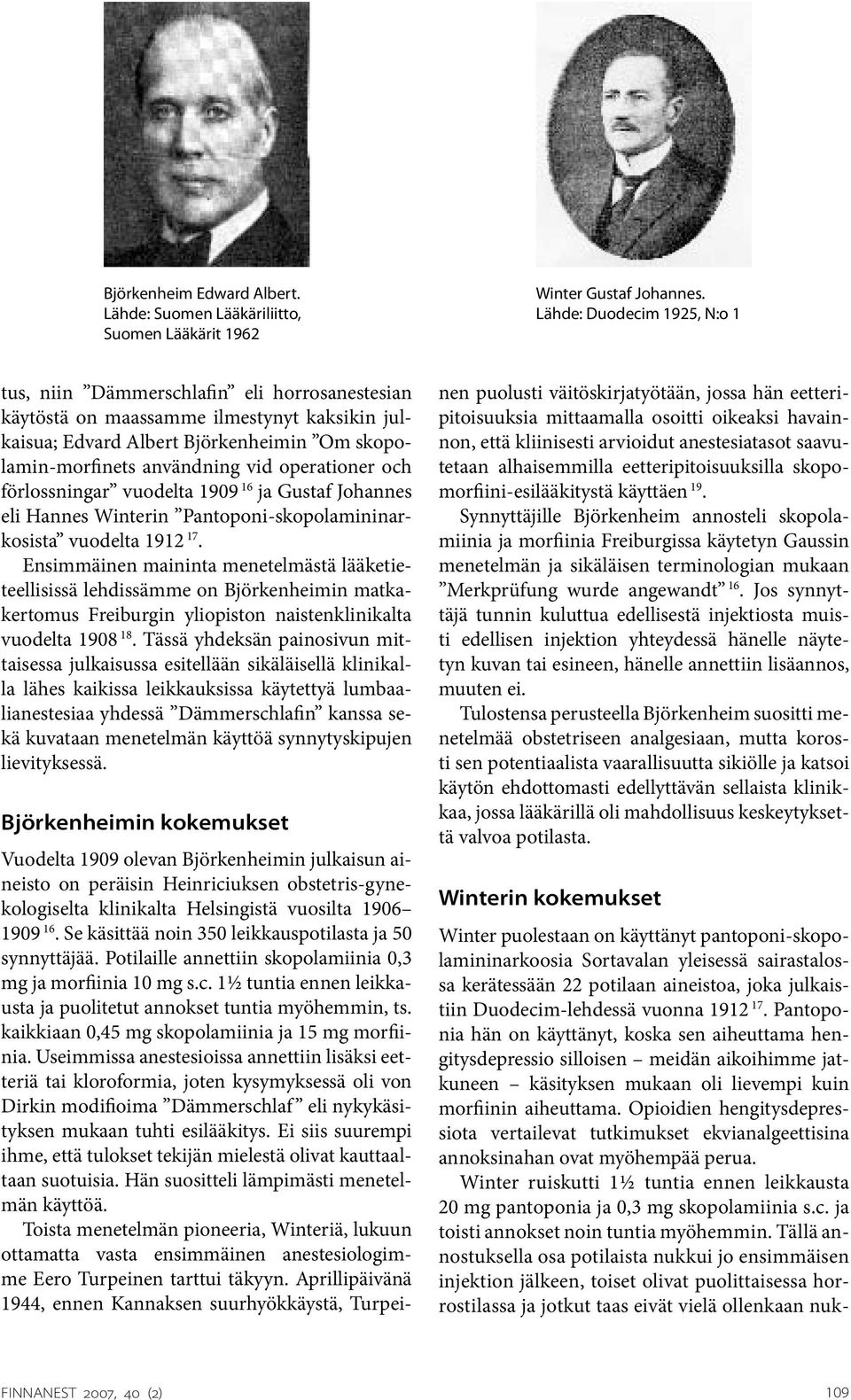 operationer och förlossningar vuodelta 1909 16 ja Gustaf Johannes eli Hannes Winterin Pantoponi-skopolamininarkosista vuodelta 1912 17.