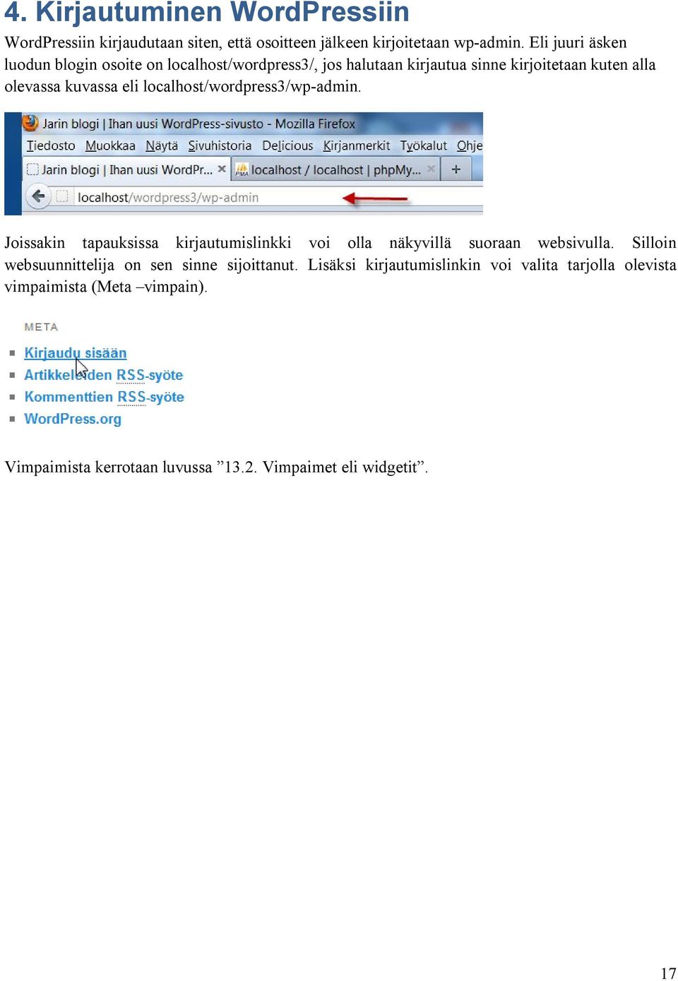 localhost/wordpress3/wp-admin. Joissakin tapauksissa kirjautumislinkki voi olla näkyvillä suoraan websivulla.