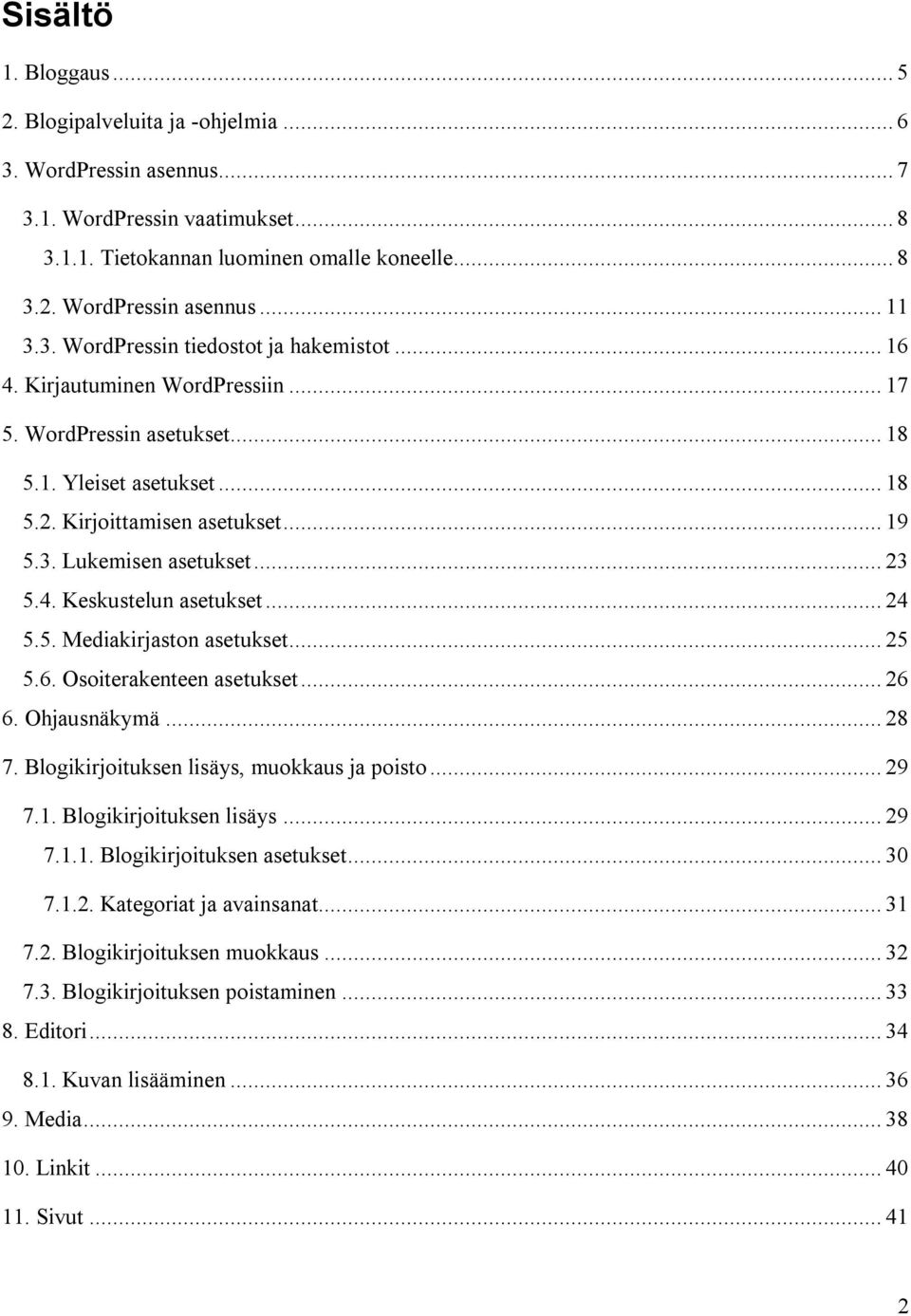 .. 23 5.4. Keskustelun asetukset... 24 5.5. Mediakirjaston asetukset... 25 5.6. Osoiterakenteen asetukset... 26 6. Ohjausnäkymä... 28 7. Blogikirjoituksen lisäys, muokkaus ja poisto... 29 7.1.