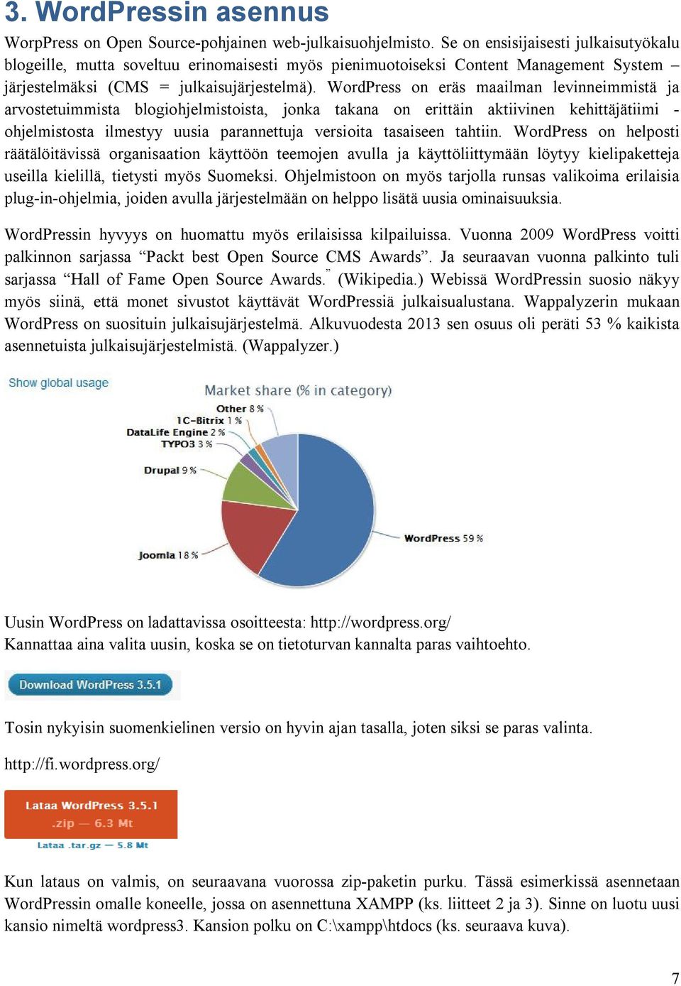 WordPress on eräs maailman levinneimmistä ja arvostetuimmista blogiohjelmistoista, jonka takana on erittäin aktiivinen kehittäjätiimi - ohjelmistosta ilmestyy uusia parannettuja versioita tasaiseen