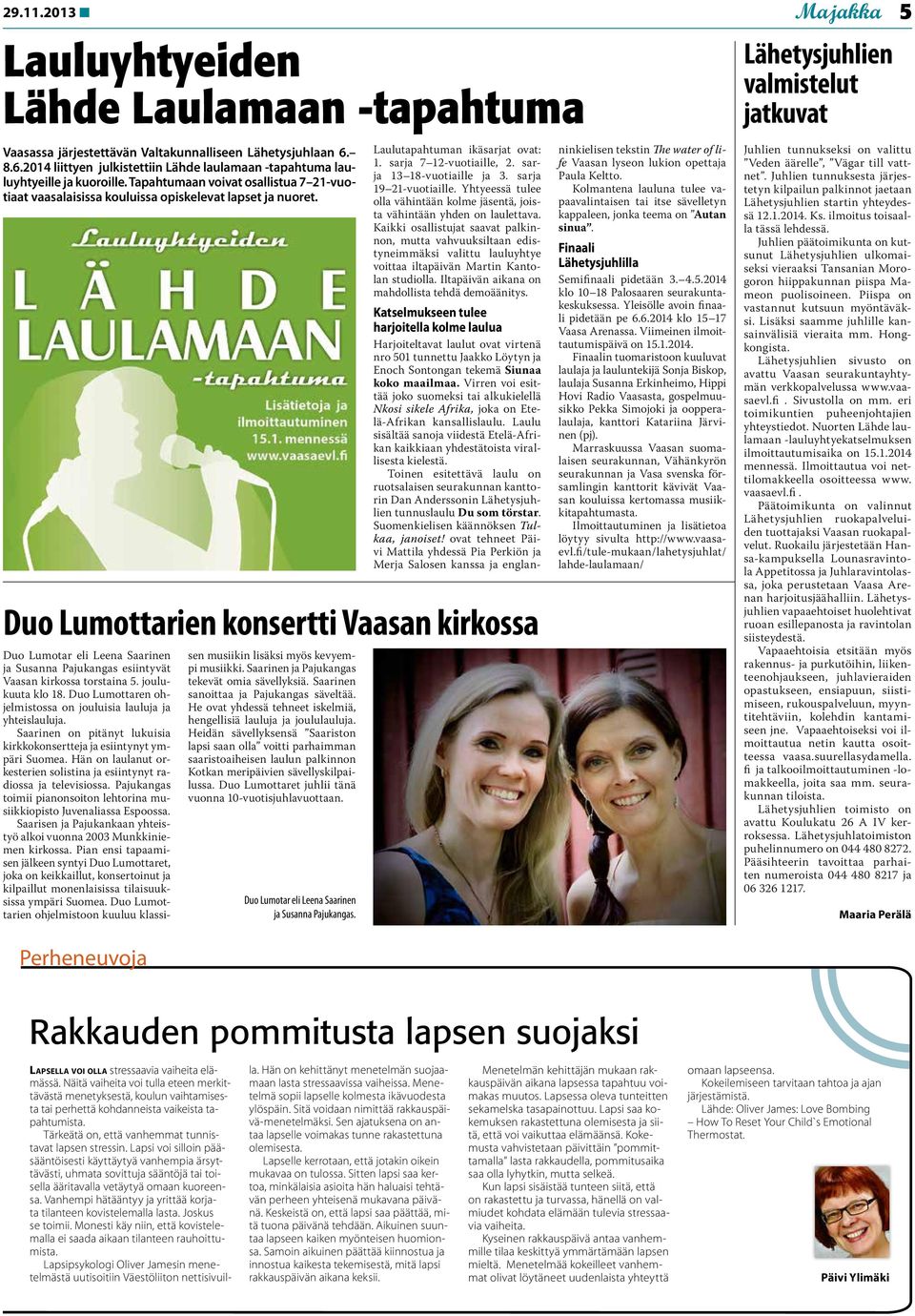 Perheneuvoja Duo Lumottarien konsertti Vaasan kirkossa Duo Lumotar eli Leena Saarinen ja Susanna Pajukangas esiintyvät Vaasan kirkossa torstaina 5. joulukuuta klo 18.
