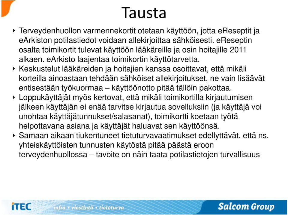 Keskustelut lääkäreiden ja hoitajien kanssa osoittavat, että mikäli korteilla ainoastaan tehdään sähköiset allekirjoitukset, ne vain lisäävät entisestään työkuormaa käyttöönotto pitää tällöin