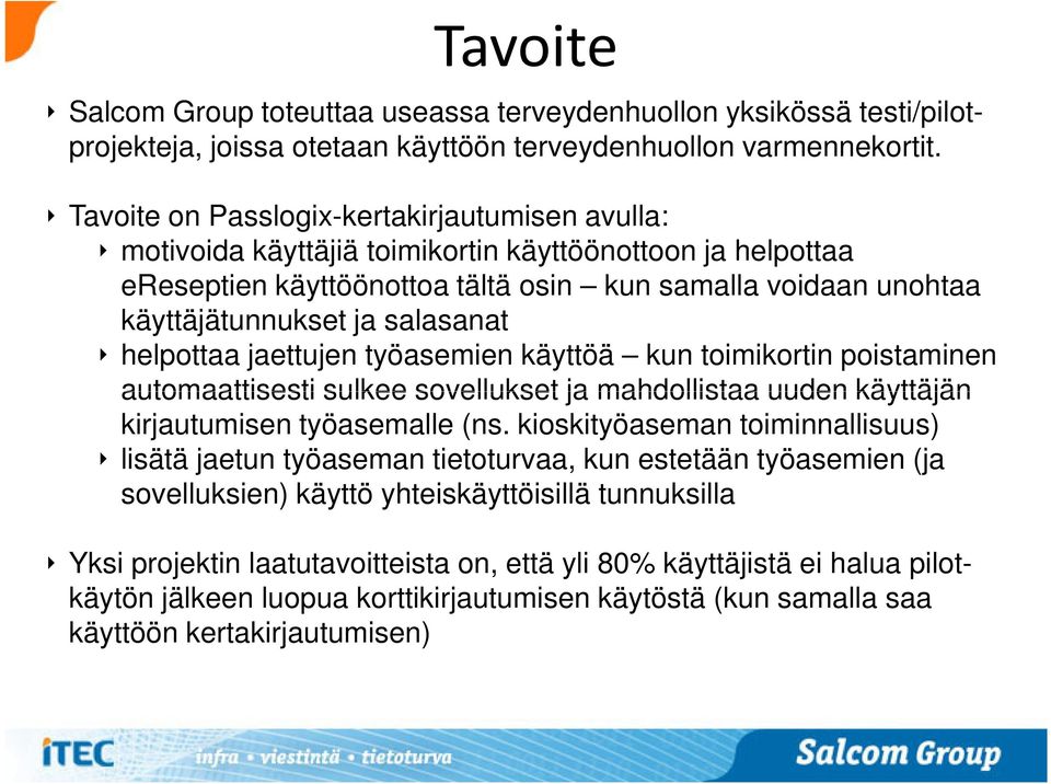 salasanat helpottaa jaettujen työasemien käyttöä kun toimikortin poistaminen automaattisesti sulkee sovellukset ja mahdollistaa uuden käyttäjän kirjautumisen työasemalle (ns.