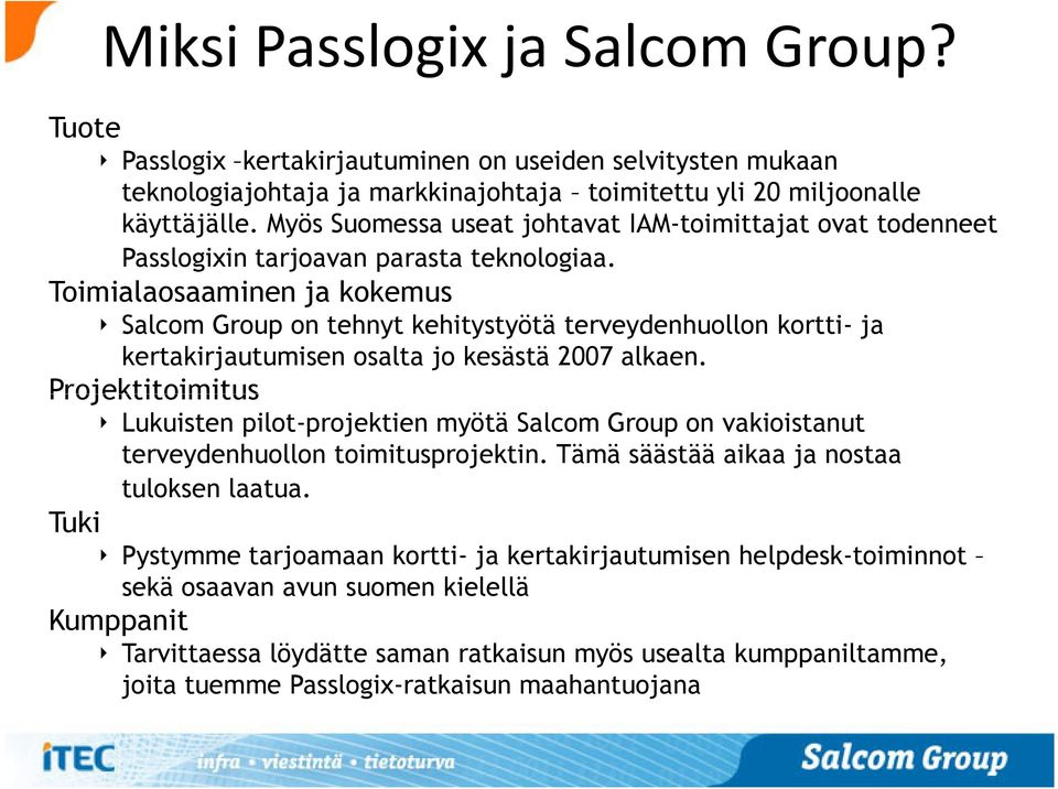 Toimialaosaaminen ja kokemus Salcom Group on tehnyt kehitystyötä terveydenhuollon kortti- ja kertakirjautumisen osalta jo kesästä 2007 alkaen.