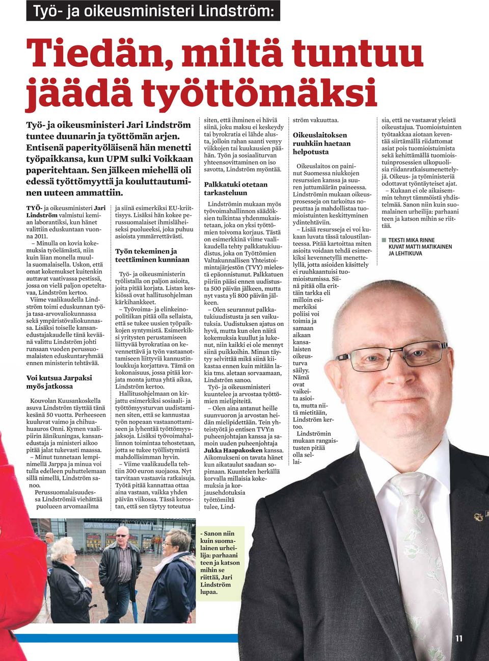 TYÖ- ja oikeusministeri Jari Lindström valmistui kemi- an laborantiksi, kun hänet valittiin eduskuntaan vuon- na 2011.