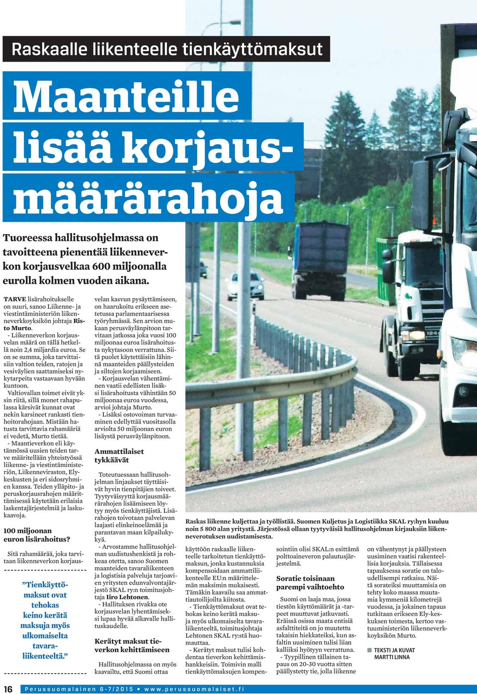 - Liikenneverkon korjausvelan määrä on tällä hetkellä noin 2,4 miljardia euroa.