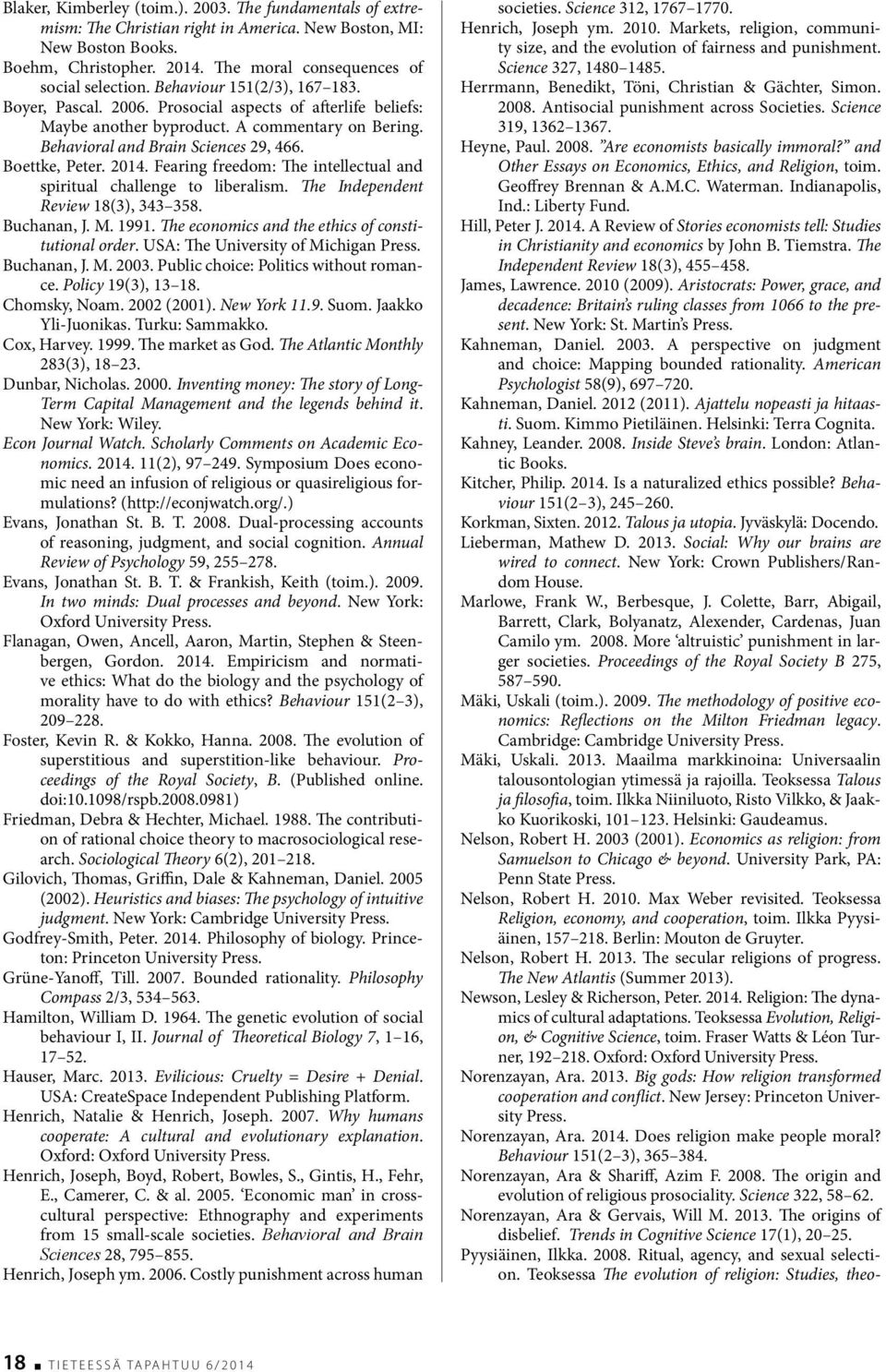 Fearing freedom: The intellectual and spiritual challenge to liberalism. The Independent Review 18(3), 343 358. Buchanan, J. M. 1991. The economics and the ethics of constitutional order.