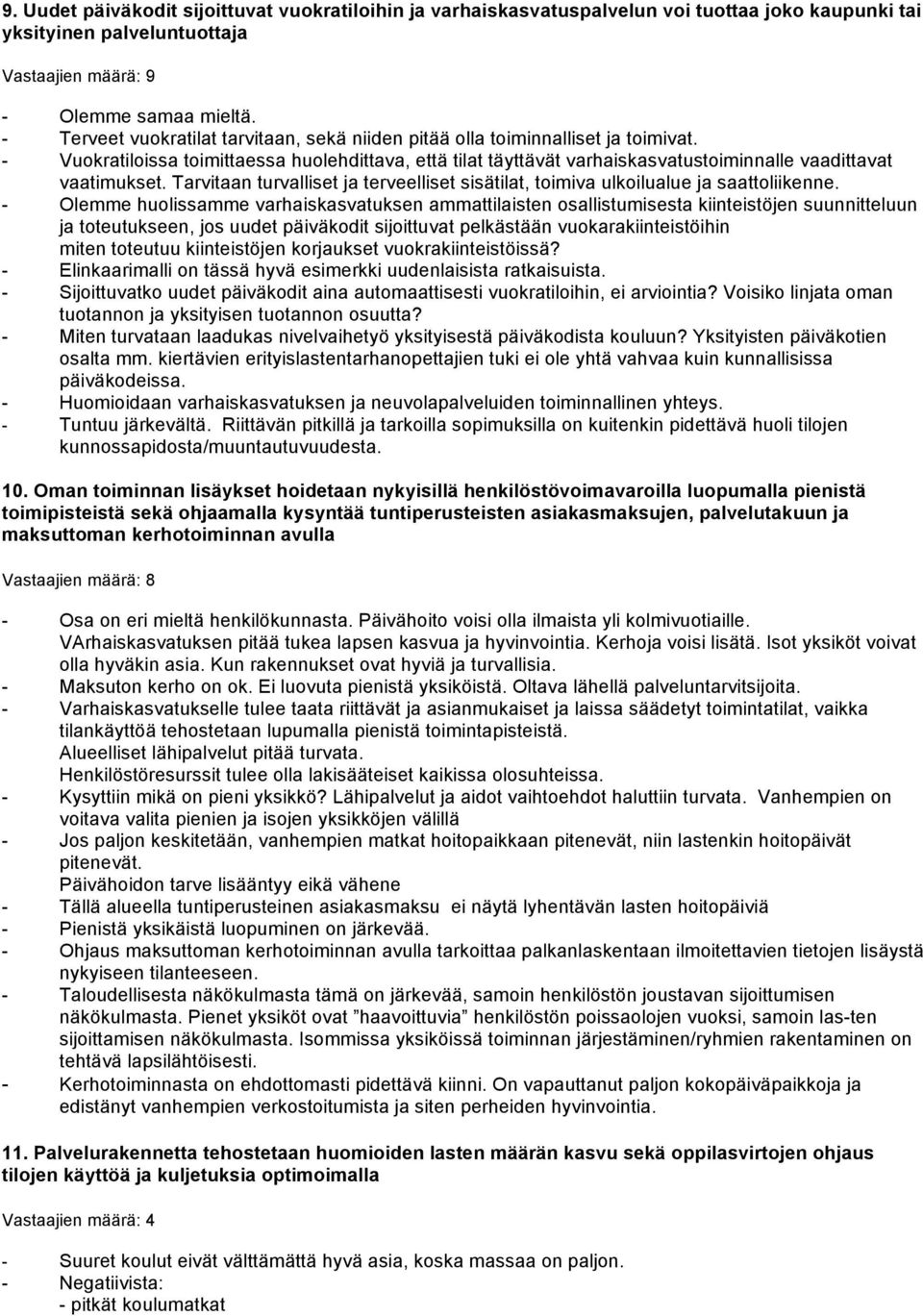 - Vuokratiloissa toimittaessa huolehdittava, että tilat täyttävät varhaiskasvatustoiminnalle vaadittavat vaatimukset.