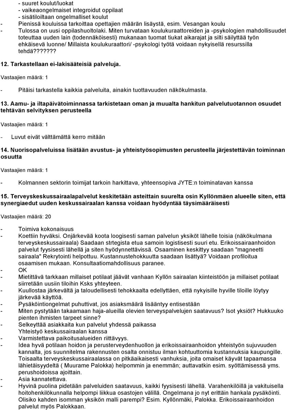 Miten turvataan koulukuraattoreiden ja -psykologien mahdollisuudet toteuttaa uuden lain (todennäköisesti) mukanaan tuomat tiukat aikarajat ja silti säilyttää työn ehkäisevä luonne/ Millaista