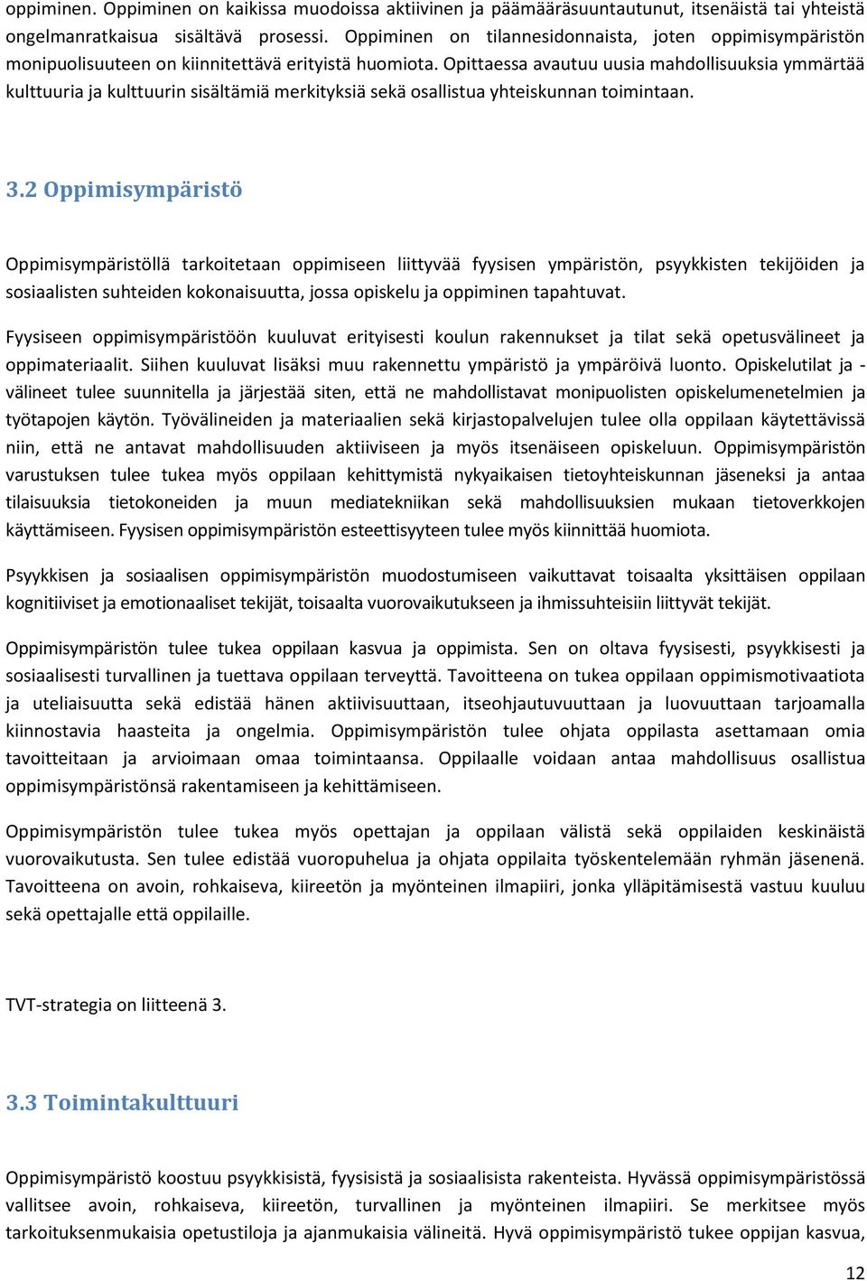 Opittaessa avautuu uusia mahdollisuuksia ymmärtää kulttuuria ja kulttuurin sisältämiä merkityksiä sekä osallistua yhteiskunnan toimintaan. 3.