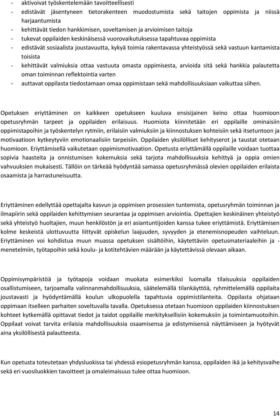 toisista - kehittävät valmiuksia ottaa vastuuta omasta oppimisesta, arvioida sitä sekä hankkia palautetta oman toiminnan reflektointia varten - auttavat oppilasta tiedostamaan omaa oppimistaan sekä