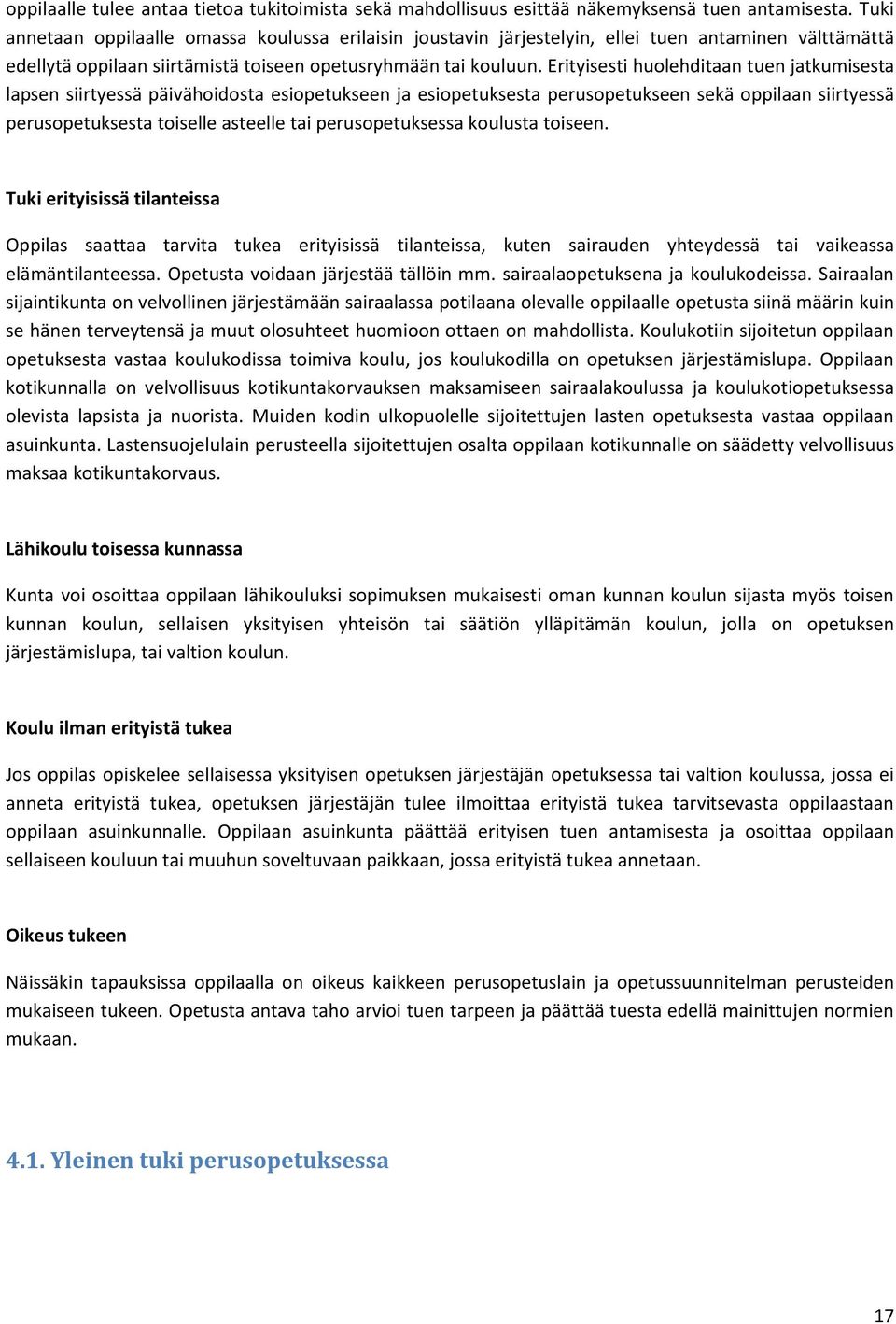 Erityisesti huolehditaan tuen jatkumisesta lapsen siirtyessä päivähoidosta esiopetukseen ja esiopetuksesta perusopetukseen sekä oppilaan siirtyessä perusopetuksesta toiselle asteelle tai