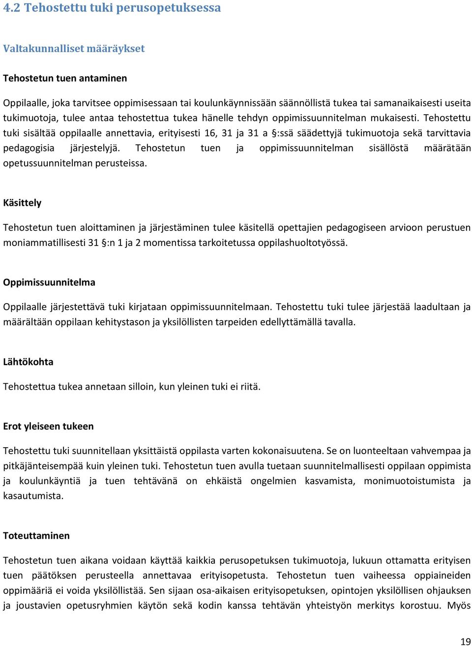 Tehostettu tuki sisältää oppilaalle annettavia, erityisesti 16, 31 ja 31 a :ssä säädettyjä tukimuotoja sekä tarvittavia pedagogisia järjestelyjä.