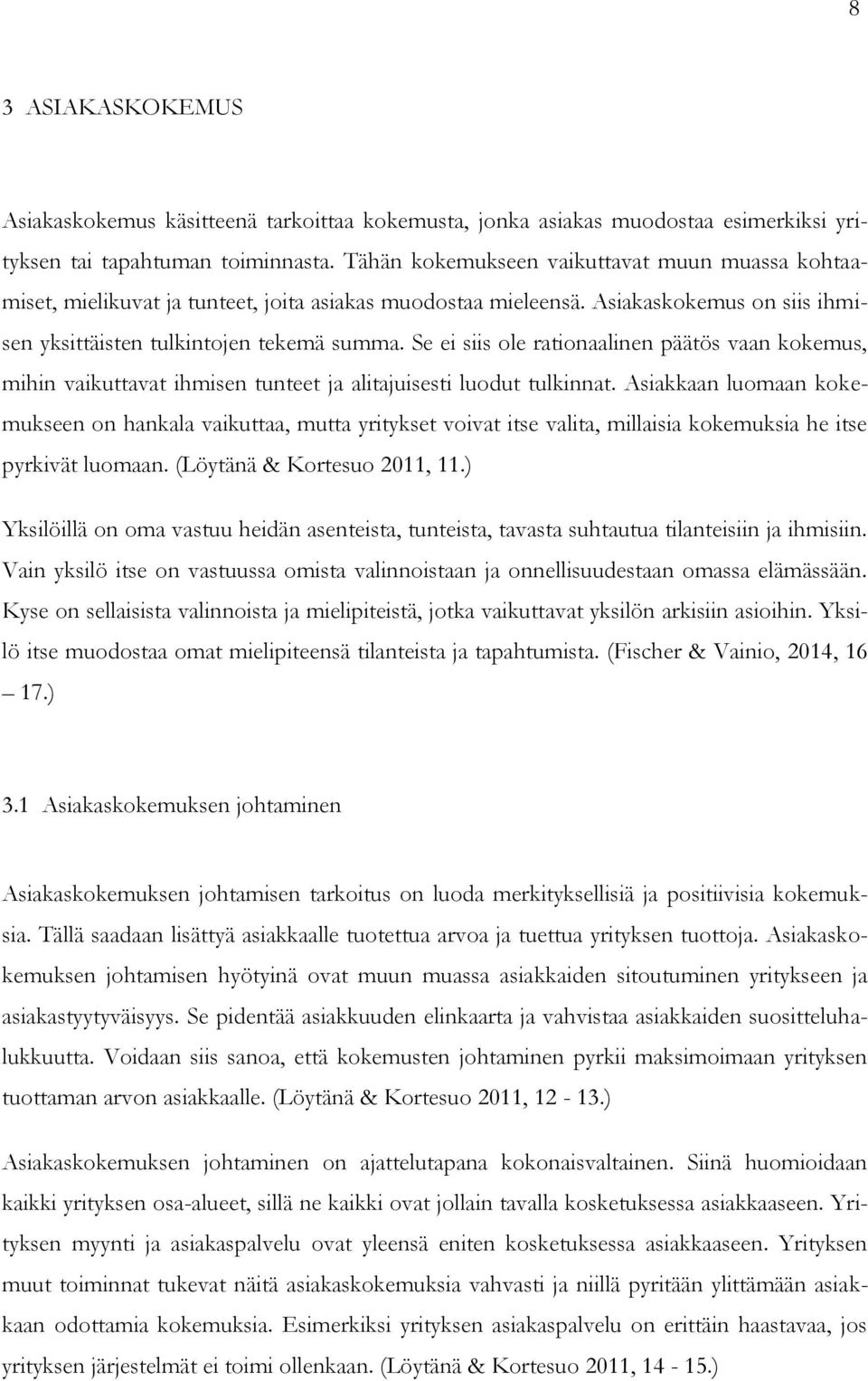 Se ei siis ole rationaalinen päätös vaan kokemus, mihin vaikuttavat ihmisen tunteet ja alitajuisesti luodut tulkinnat.