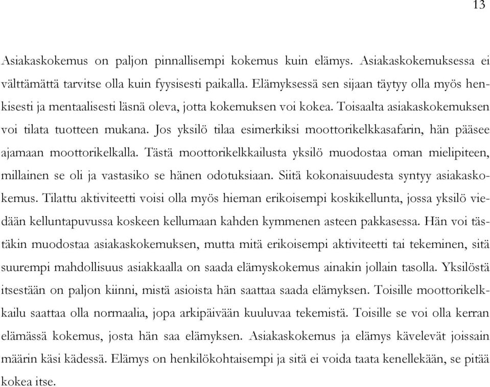 Jos yksilö tilaa esimerkiksi moottorikelkkasafarin, hän pääsee ajamaan moottorikelkalla.