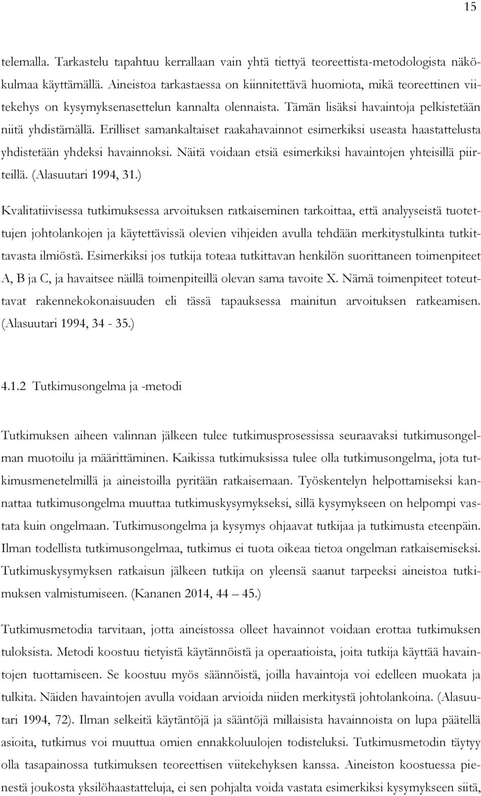 Erilliset samankaltaiset raakahavainnot esimerkiksi useasta haastattelusta yhdistetään yhdeksi havainnoksi. Näitä voidaan etsiä esimerkiksi havaintojen yhteisillä piirteillä. (Alasuutari 1994, 31.