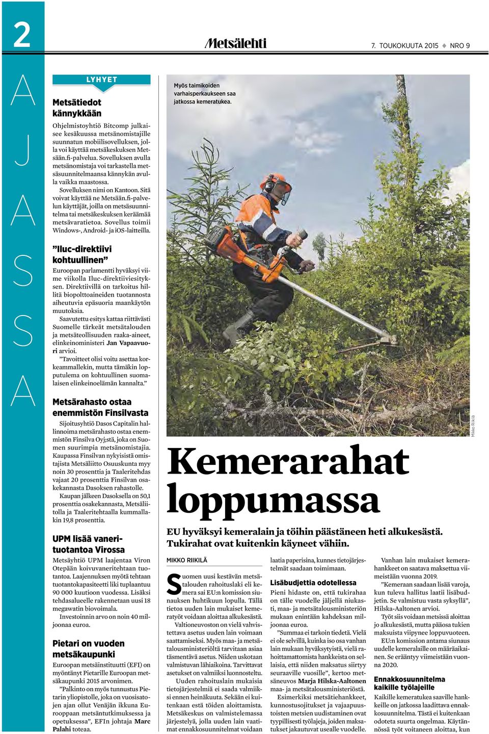 fi-palvelun käyttäjät, joilla on metsäsuunnitelma tai metsäkeskuksen keräämää metsävaratietoa. Sovellus toimii Windows-, Android- ja ios-laitteilla.