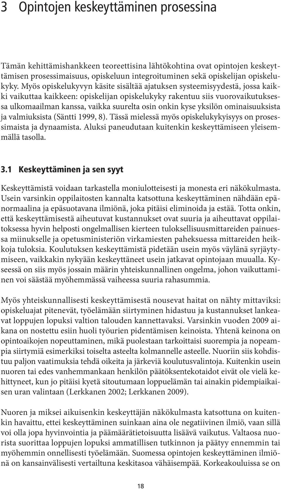 onkin kyse yksilön ominaisuuksista ja valmiuksista (Säntti 1999, 8). Tässä mielessä myös opiskelukykyisyys on prosessimaista ja dynaamista.