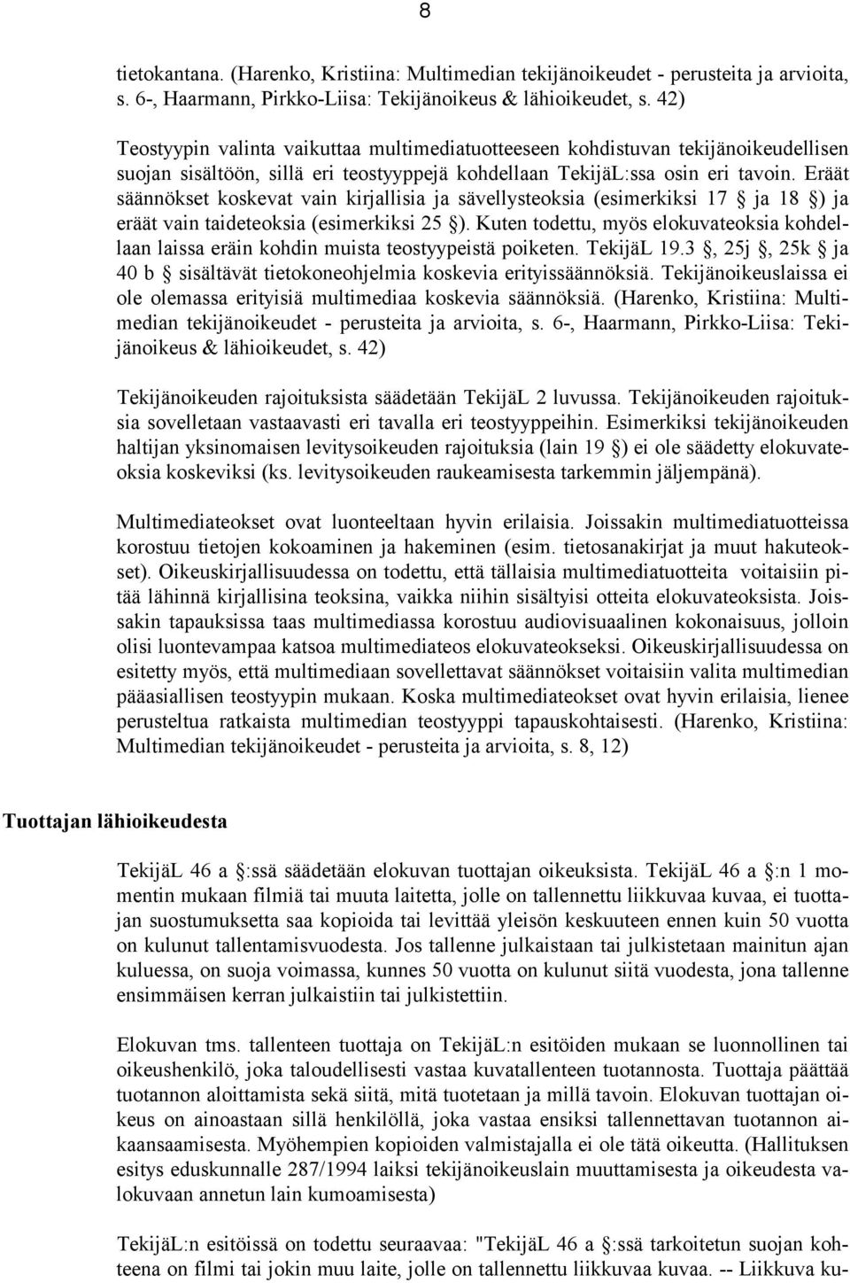 Eräät säännökset koskevat vain kirjallisia ja sävellysteoksia (esimerkiksi 17 ja 18 ) ja eräät vain taideteoksia (esimerkiksi 25 ).