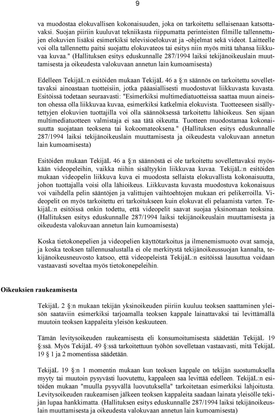 Laitteelle voi olla tallennettu paitsi suojattu elokuvateos tai esitys niin myös mitä tahansa liikkuvaa kuvaa.
