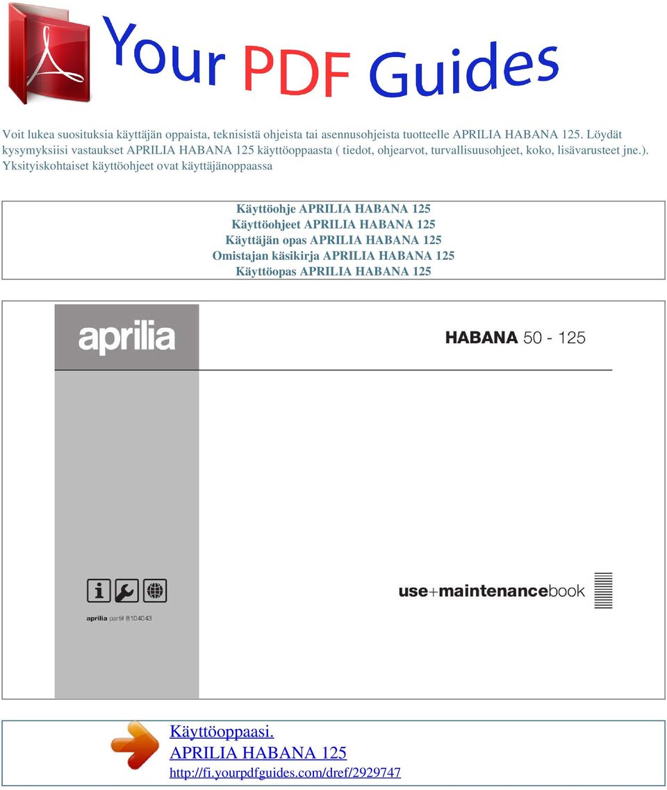 Yksityiskohtaiset käyttöohjeet ovat käyttäjänoppaassa Käyttöohje APRILIA HABANA 125 Käyttöohjeet APRILIA HABANA 125 Käyttäjän opas