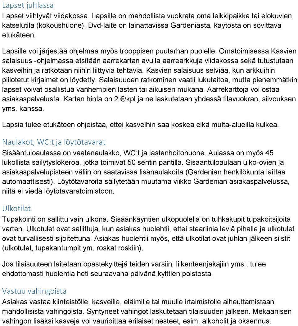 Omatoimisessa Kasvien salaisuus -ohjelmassa etsitään aarrekartan avulla aarrearkkuja viidakossa sekä tutustutaan kasveihin ja ratkotaan niihin liittyviä tehtäviä.