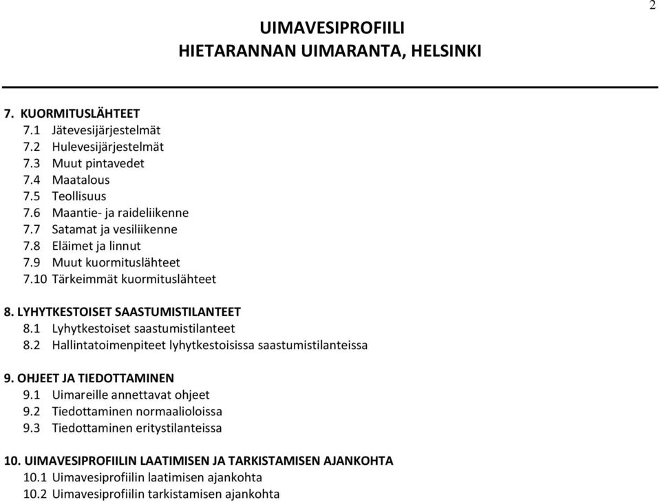 1 Lyhytkestoiset saastumistilanteet 8.2 Hallintatoimenpiteet lyhytkestoisissa saastumistilanteissa 9. OHJEET JA TIEDOTTAMINEN 9.1 Uimareille annettavat ohjeet 9.
