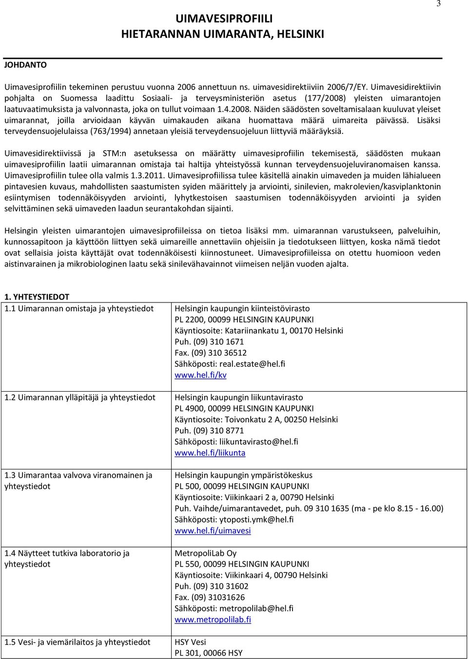 yleisten uimarantojen laatuvaatimuksista ja valvonnasta, joka on tullut voimaan 1.4.2008.
