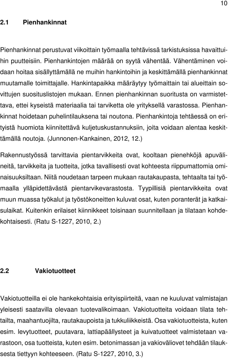 Hankintapaikka määräytyy työmaittain tai alueittain sovittujen suosituslistojen mukaan.