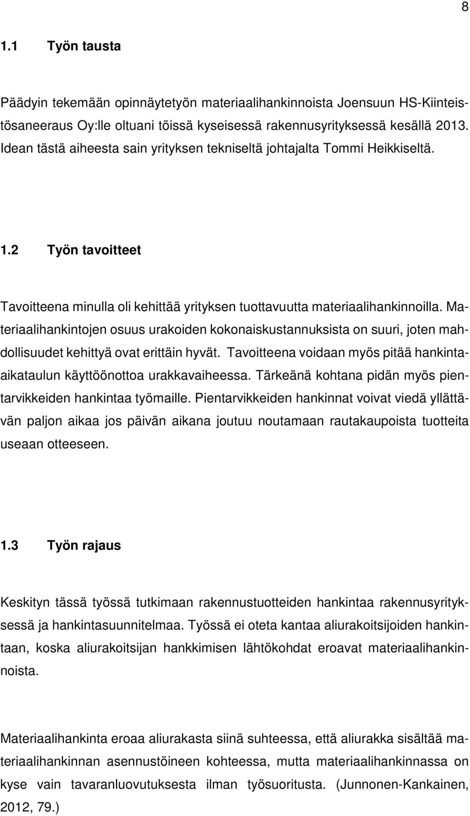 Materiaalihankintojen osuus urakoiden kokonaiskustannuksista on suuri, joten mahdollisuudet kehittyä ovat erittäin hyvät.