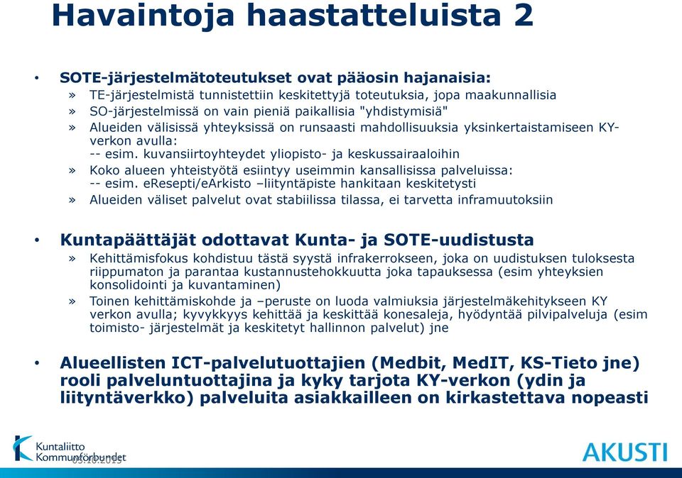 kuvansiirtoyhteydet yliopisto- ja keskussairaaloihin» Koko alueen yhteistyötä esiintyy useimmin kansallisissa palveluissa: -- esim.