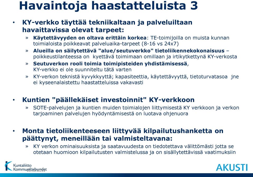 Seutuverkon rooli toimia toimipisteiden yhdistämisessä, KY-verkko ei ole suunniteltu tätä varten» KY-verkon teknistä kyvykkyyttä; kapasiteettia, käytettävyyttä, tietoturvatasoa jne ei