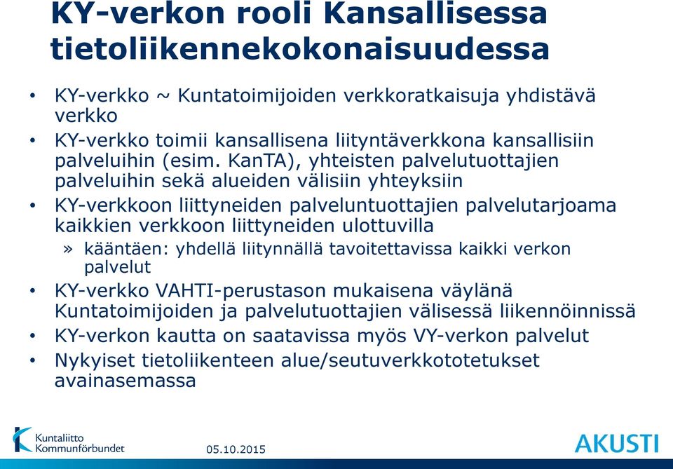 KanTA), yhteisten palvelutuottajien palveluihin sekä alueiden välisiin yhteyksiin KY-verkkoon liittyneiden palveluntuottajien palvelutarjoama kaikkien verkkoon