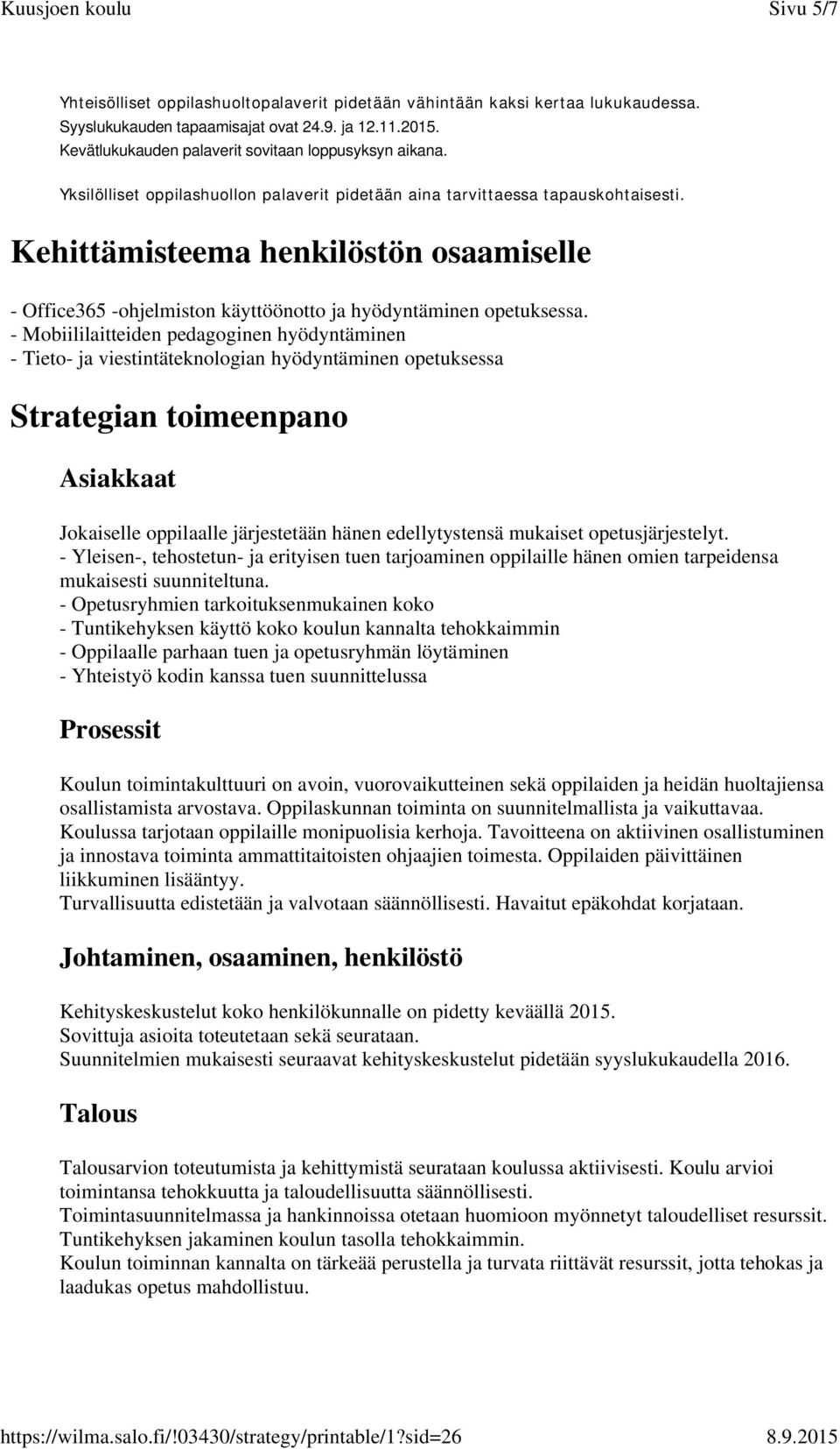 - Mobiililaitteiden pedagoginen hyödyntäminen - Tieto- ja viestintäteknologian hyödyntäminen opetuksessa Strategian toimeenpano Asiakkaat Jokaiselle oppilaalle järjestetään hänen edellytystensä