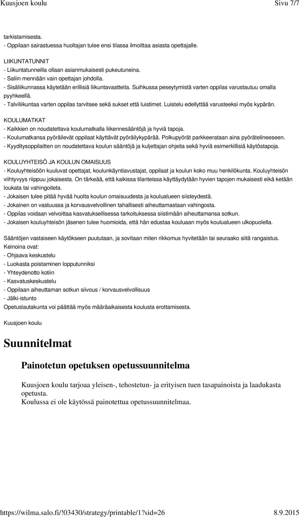 - Talviliikuntaa varten oppilas tarvitsee sekä sukset että luistimet. Luistelu edellyttää varusteeksi myös kypärän.