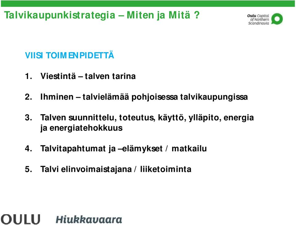 Ihminen talvielämää pohjoisessa talvikaupungissa 3.