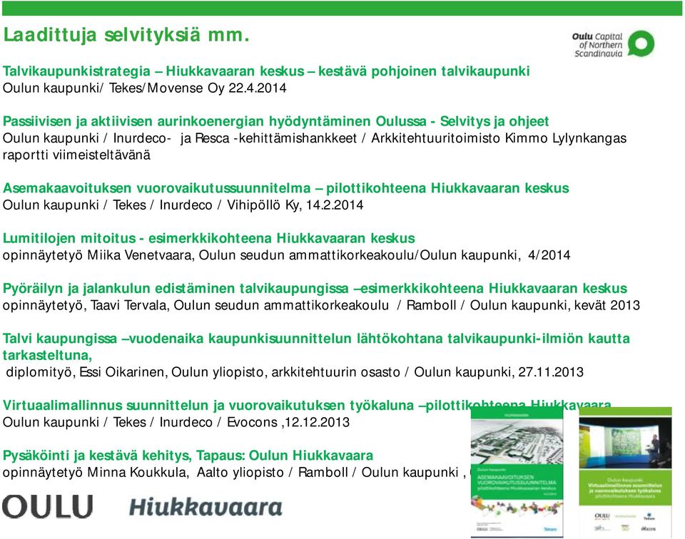 viimeisteltävänä Asemakaavoituksen vuorovaikutussuunnitelma pilottikohteena Hiukkavaaran keskus Oulun kaupunki / Tekes / Inurdeco / Vihipöllö Ky, 14.2.