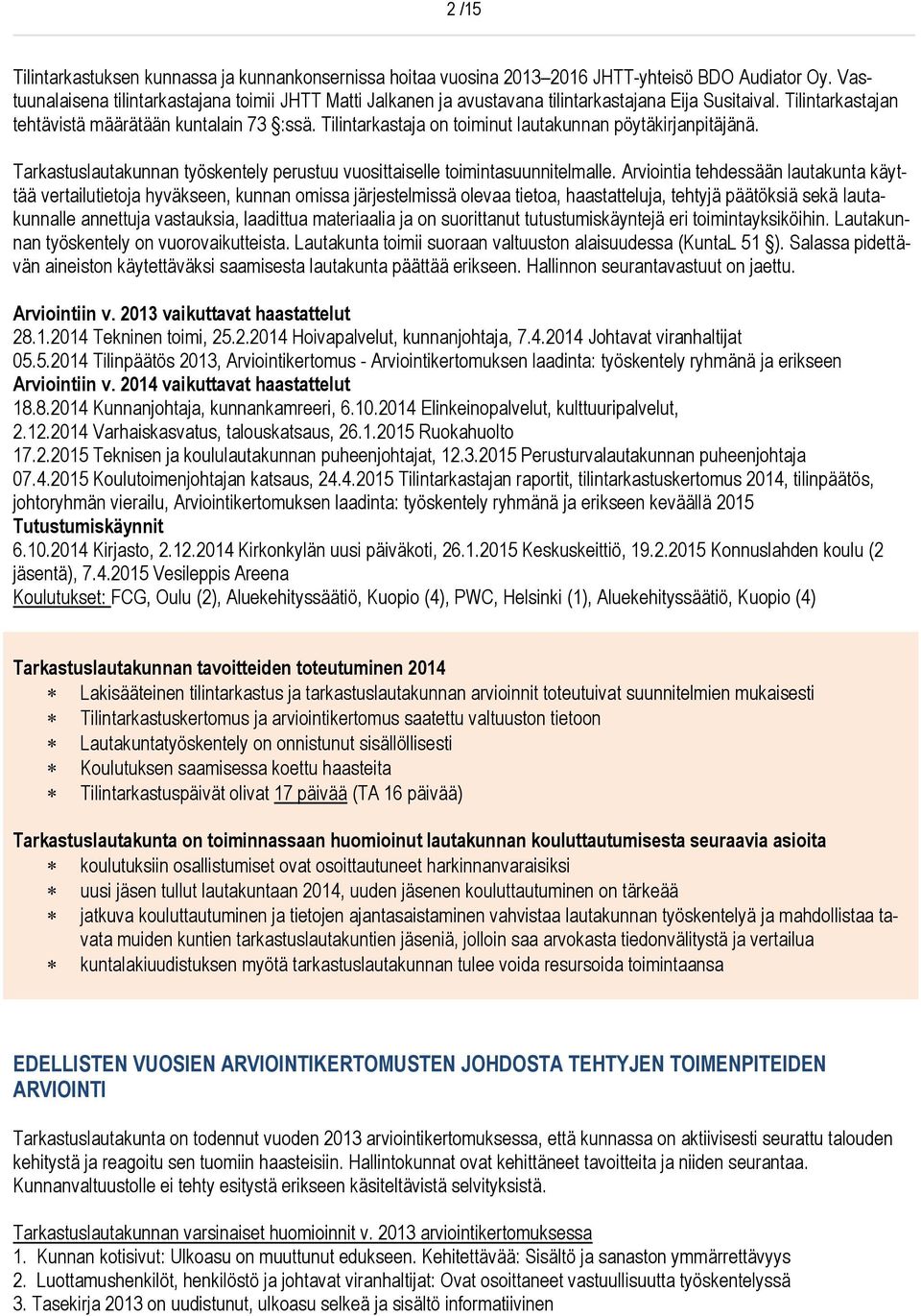 Tilintarkastaja on toiminut lautakunnan pöytäkirjanpitäjänä. Tarkastuslautakunnan työskentely perustuu vuosittaiselle toimintasuunnitelmalle.